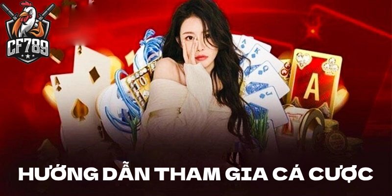 Hướng dẫn tham gia chơi cược trực tuyến đơn giản