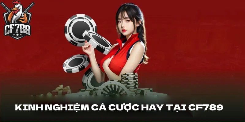 Kinh nghiệm cá cược hay nhất tại nhà cái CF789