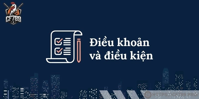 Thông tin về điều khoản và điều kiện tại CF789