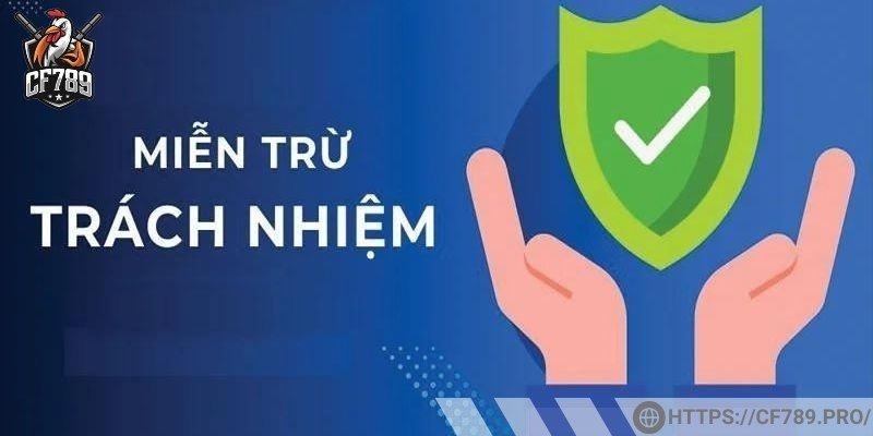 Thông tin cơ bản về miễn trừ trách nhiệm tại CF789